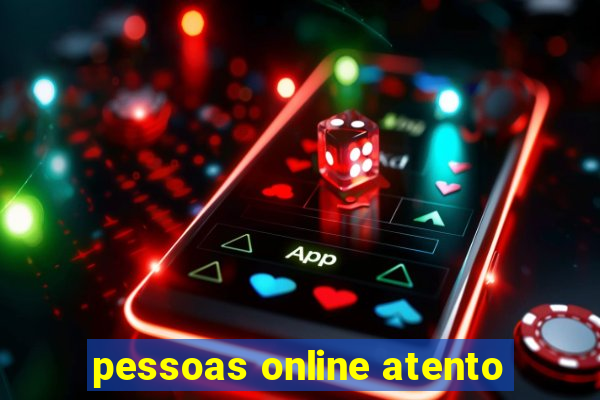 pessoas online atento